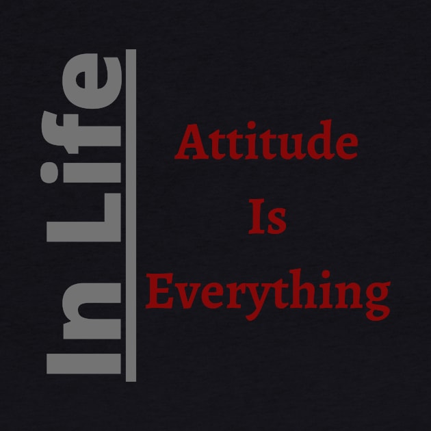 In Life Attitude is Everythin by Unusual Choices